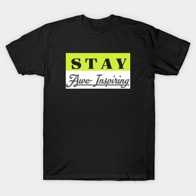 stay awe-inspiring T-Shirt by Muahh